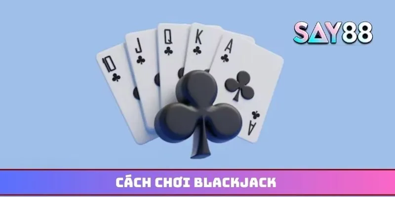 Cách chơi Blackjack