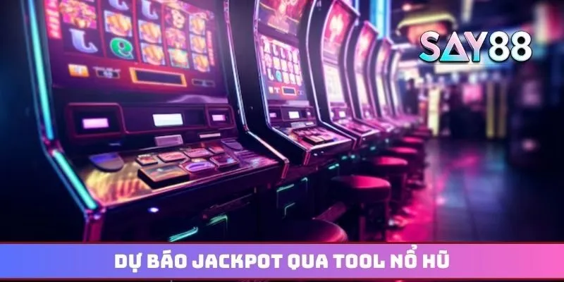 Dự báo Jackpot qua tool nổ hũ với tỷ lệ chính xác cao