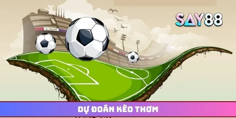 Dự đoán kèo thơm