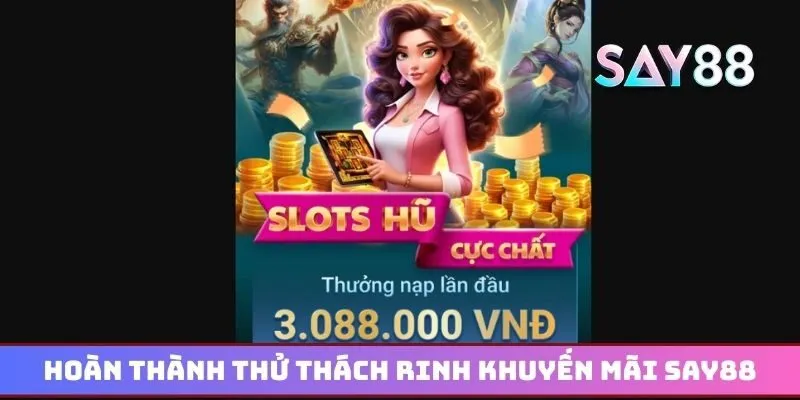 Hoàn thành thử thách rinh khuyến mãi Say88 hàng tỷ đồng