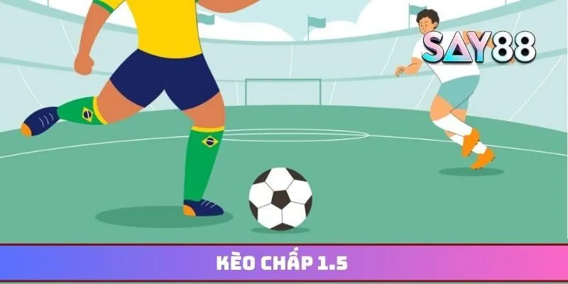 Kèo chấp 1.5