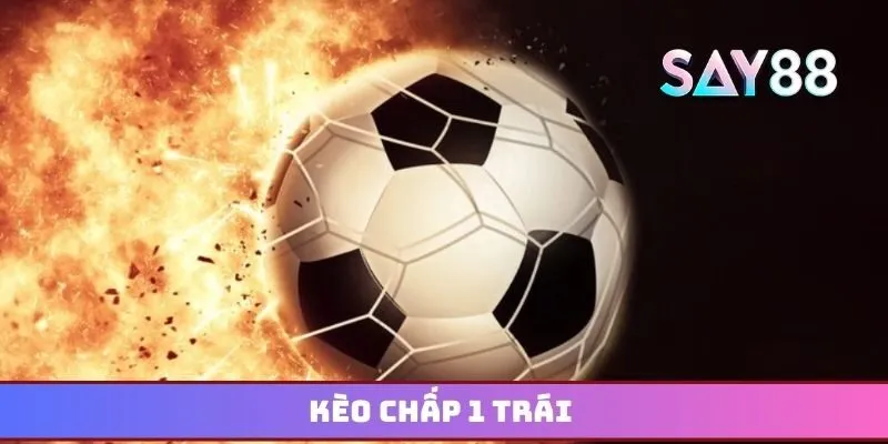 Kèo chấp 1 trái