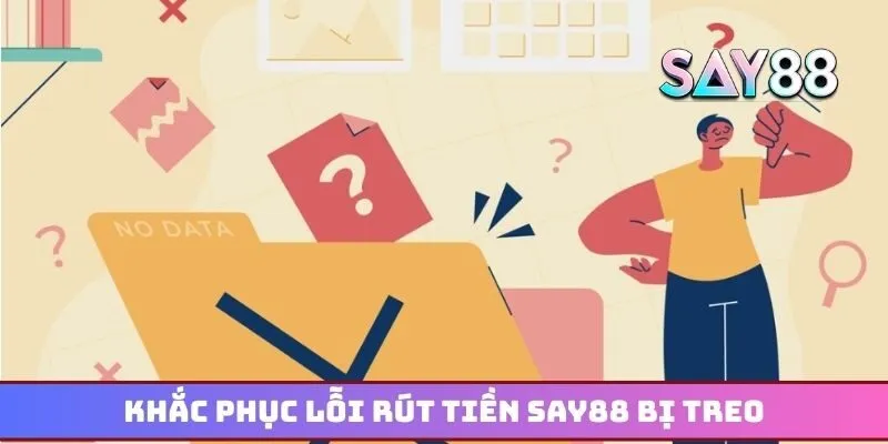 Khắc phục lỗi rút tiền Say88 bị treo dành cho thành viên