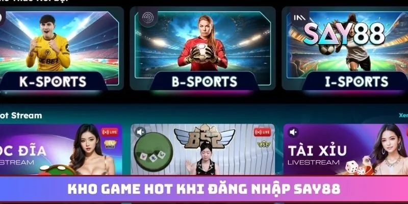 Kho game hot dành cho bet thủ khi đăng nhập Say88