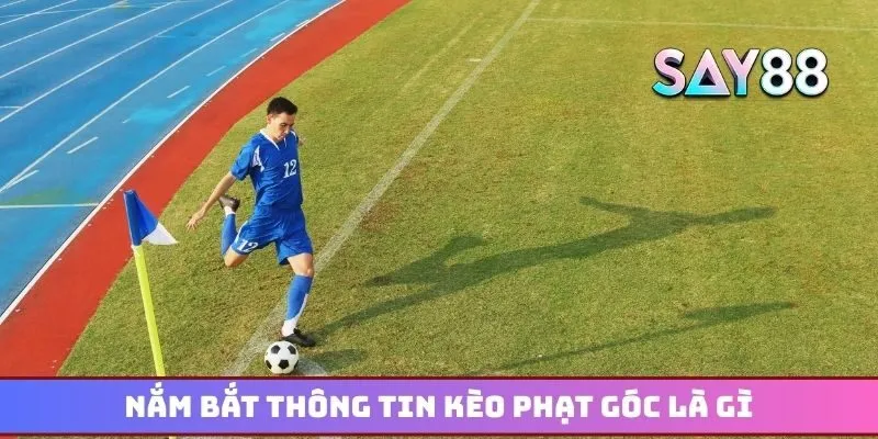 Nắm bắt thông tin kèo phạt góc là gì để đặt cược chuẩn