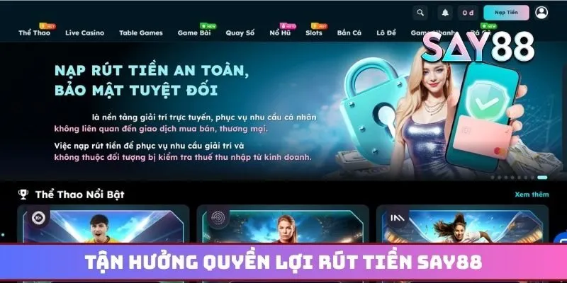 Tận hưởng quyền lợi khi thực hiện giao dịch rút tiền Say88