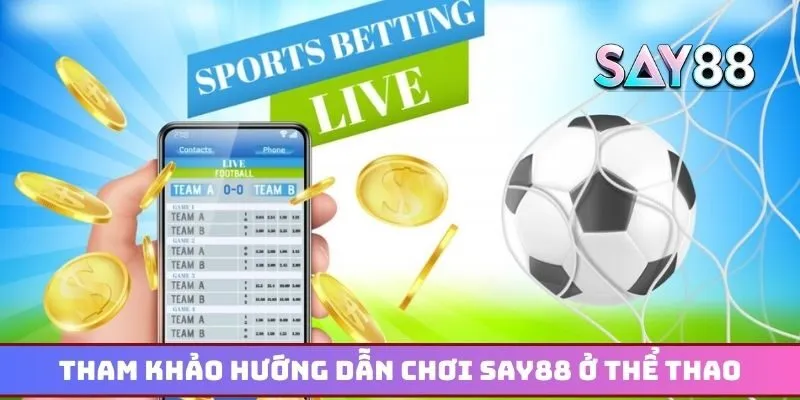Tham khảo chi tiết các hướng dẫn chơi Say88 ở thể thao